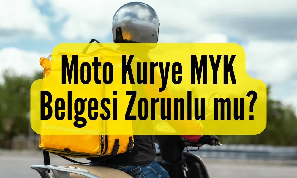Moto Kurye MYK Belgesi Zorunlu mu