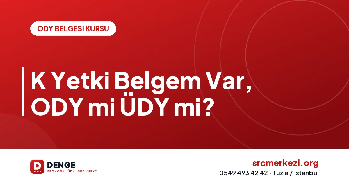 K Yetki Belgem Var, ODY mi ÜDY mi?