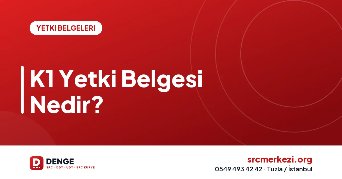 K1 Yetki Belgesi Nedir?