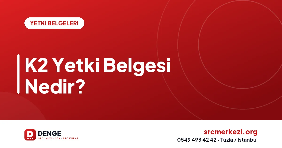 K2 Yetki Belgesi Nedir?