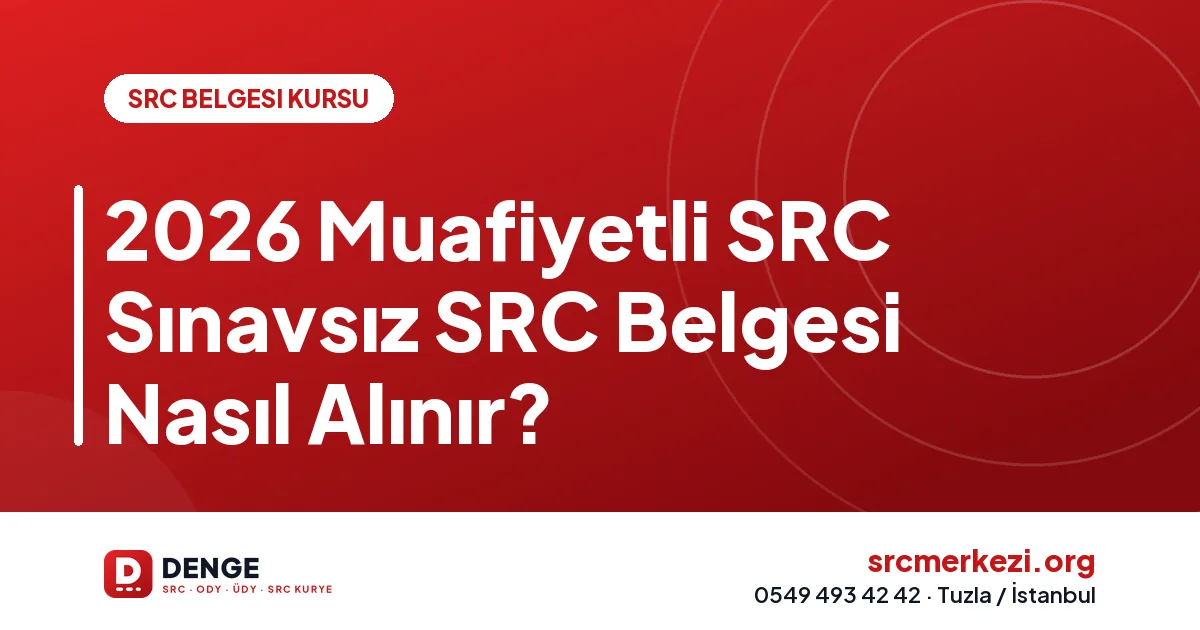 2026 Muafiyetli SRC Sınavsız SRC Belgesi Nasıl Alınır?