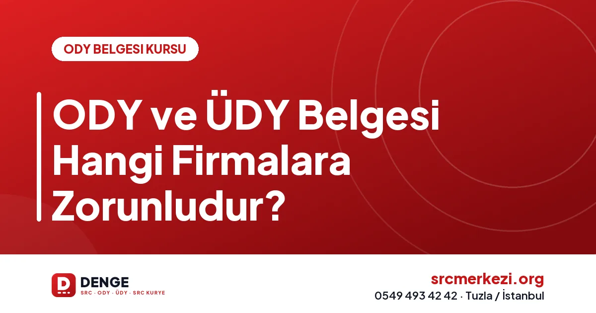 ODY ve ÜDY Belgesi Hangi Firmalara Zorunludur?