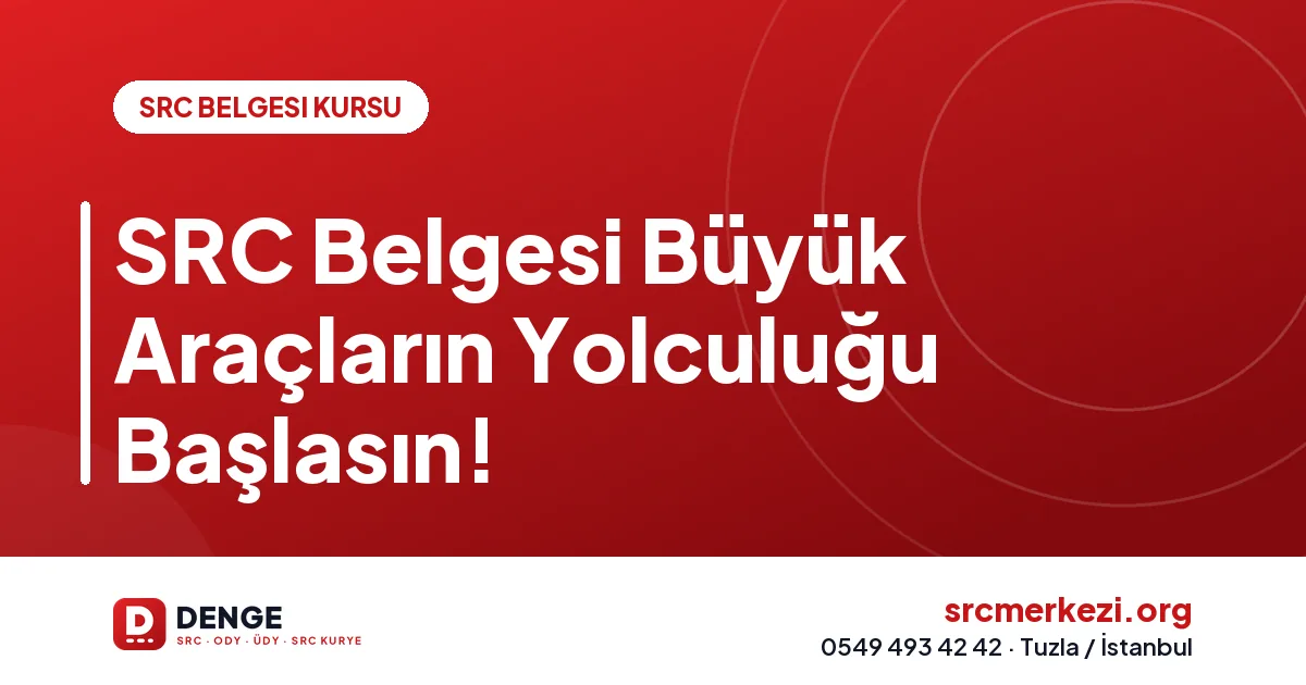 SRC Belgesi Büyük Araçların Yolculuğu Başlasın!