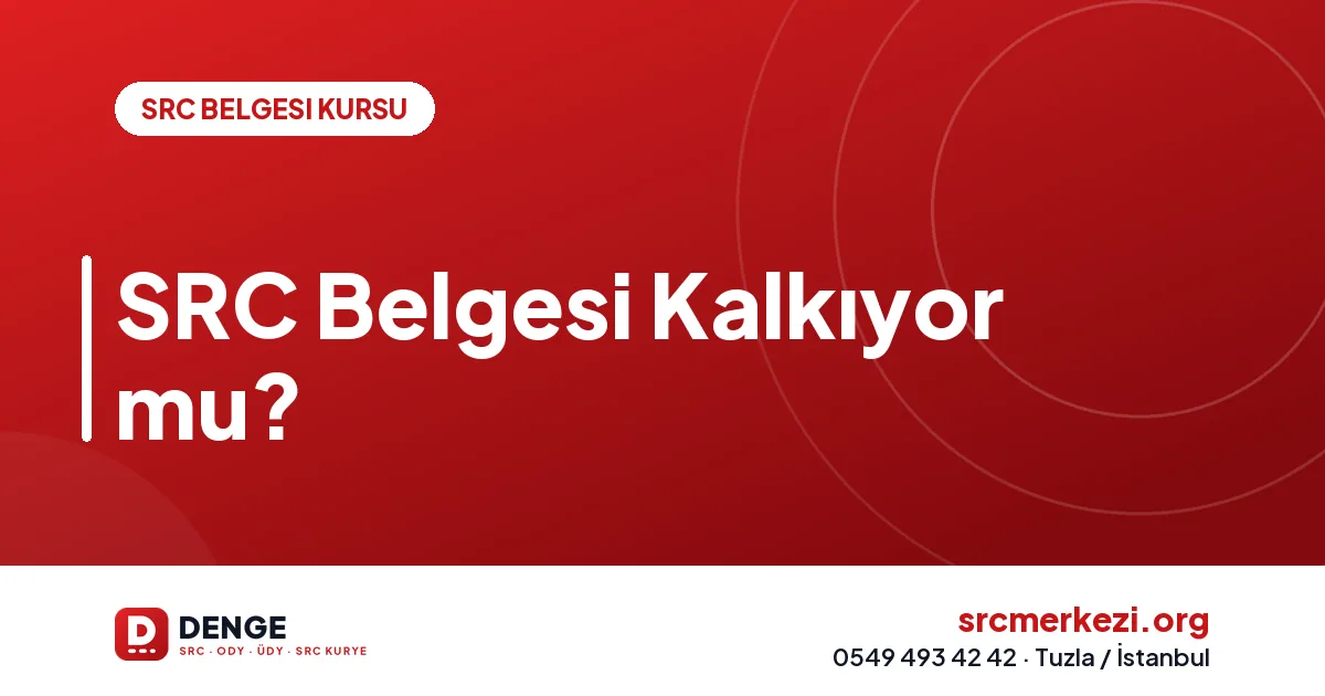 SRC Belgesi Kalkıyor mu?