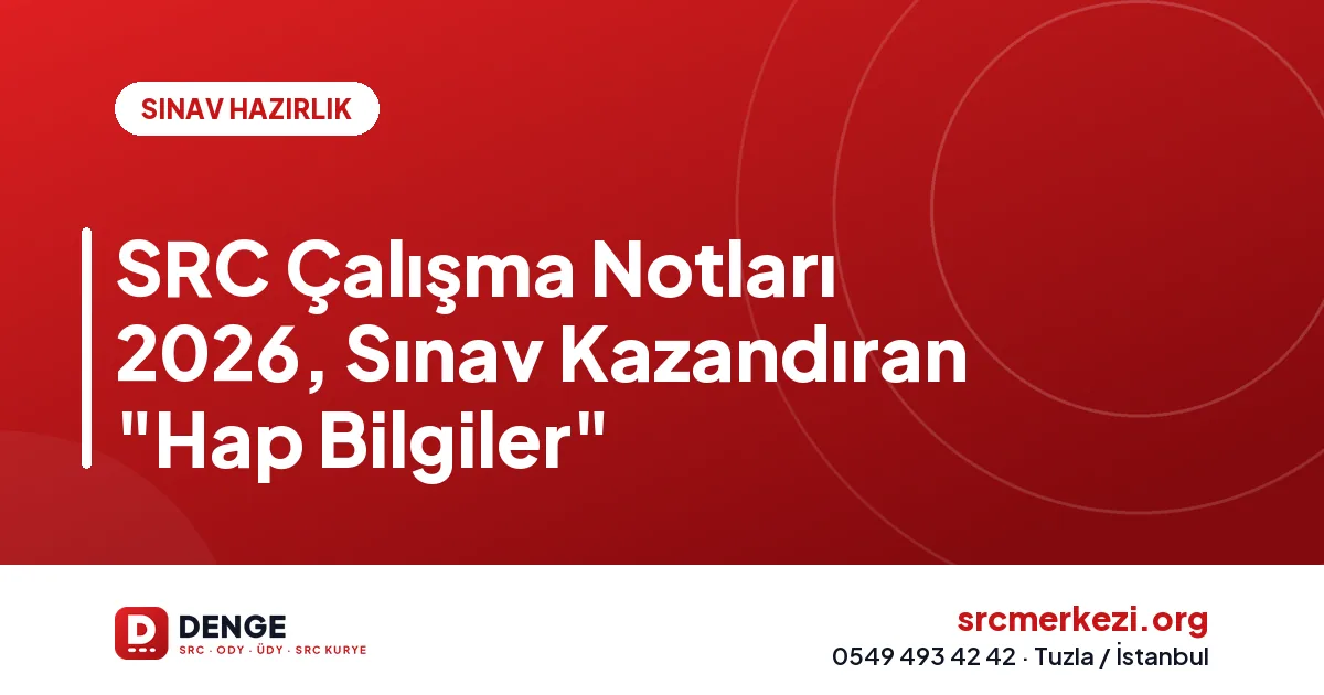 SRC Çalışma Notları 2026, Sınav Kazandıran "Hap Bilgiler"
