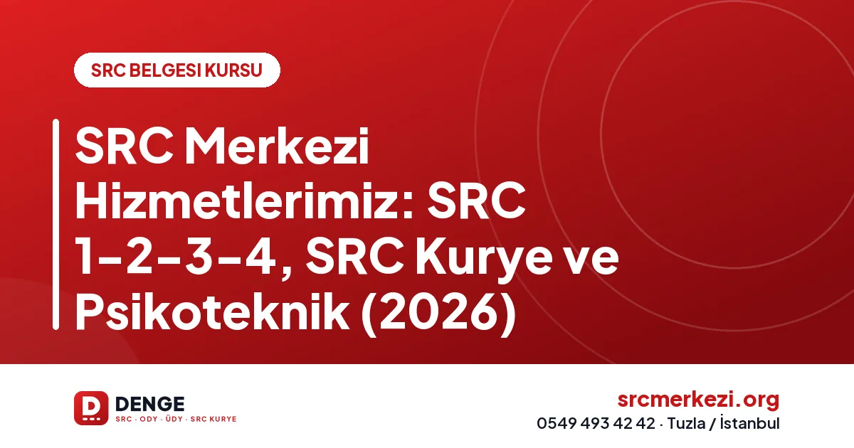 SRC Merkezi Hizmetlerimiz: SRC 1-2-3-4, SRC Kurye ve Psikoteknik (2026)