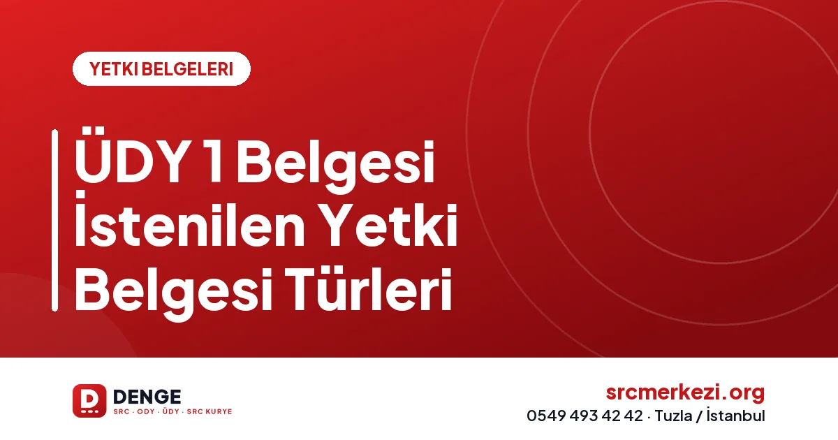 ÜDY 1 Belgesi İstenilen Yetki Belgesi Türleri