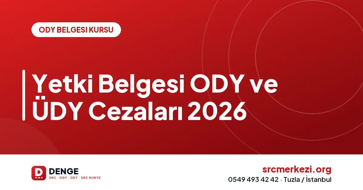 Yetki Belgesi ODY ve ÜDY Cezaları 2026