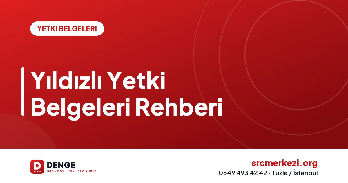 Yıldızlı Yetki Belgeleri Rehberi